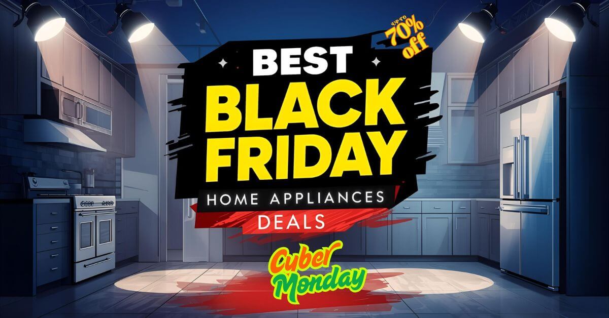 Black Friday & Cyber Monday Home Appliances Deals