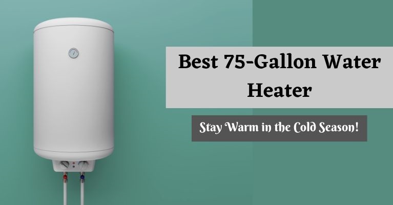 Best 75-Gallon Water Heaters