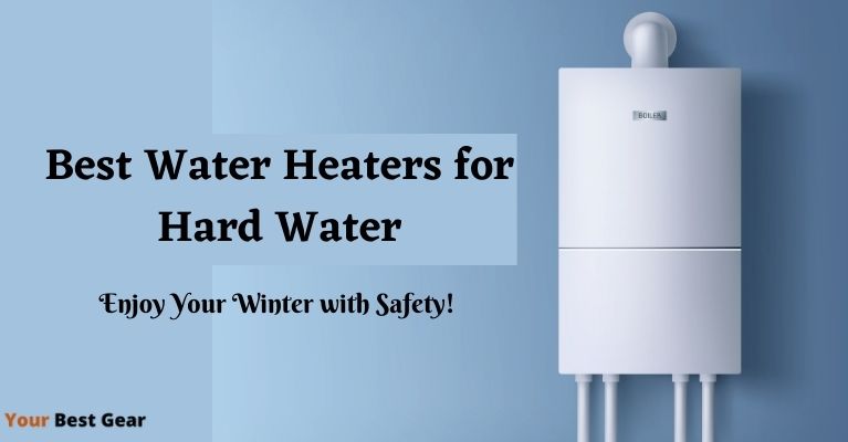 Best Water Heaters for Hard Water