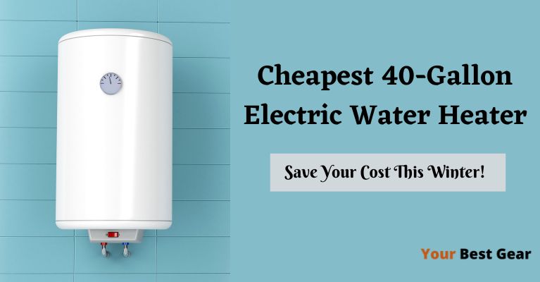 The 7 Cheapest 40-Gallon Electric Water Heaters in 2025