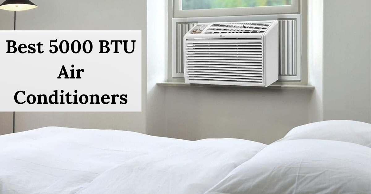 The 6 Best 5000 BTU Air Conditioners